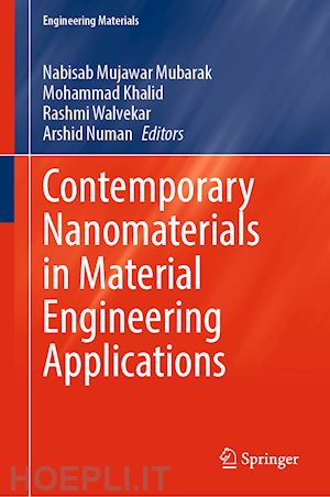 mubarak nabisab mujawar (curatore); khalid mohammad (curatore); walvekar rashmi (curatore); numan arshid (curatore) - contemporary nanomaterials in material engineering applications