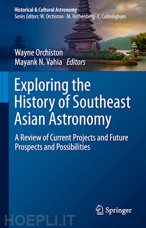 orchiston wayne (curatore); vahia mayank n. (curatore) - exploring the history of southeast asian astronomy