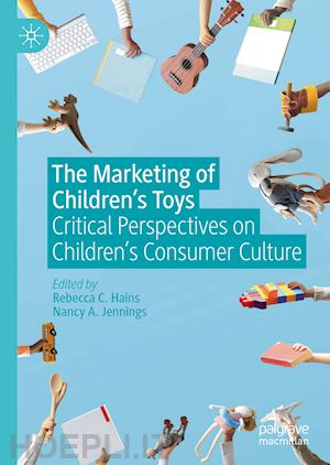 hains rebecca c. (curatore); jennings nancy a. (curatore) - the marketing of children’s toys