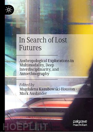kazubowski-houston magdalena (curatore); auslander mark (curatore) - in search of lost futures