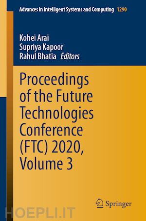 arai kohei (curatore); kapoor supriya (curatore); bhatia rahul (curatore) - proceedings of the future technologies conference (ftc) 2020, volume 3