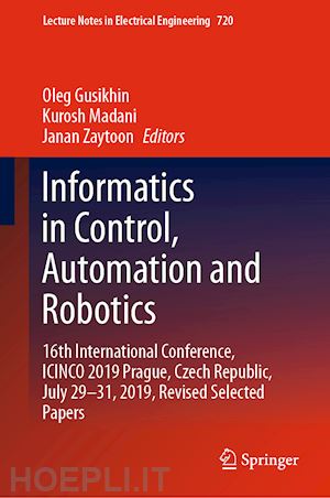 gusikhin oleg (curatore); madani kurosh (curatore); zaytoon janan (curatore) - informatics in control, automation and robotics