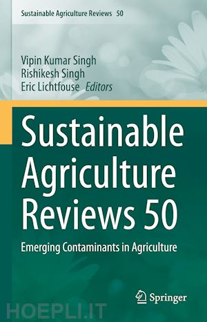 kumar singh vipin (curatore); singh rishikesh (curatore); lichtfouse eric (curatore) - sustainable agriculture reviews 50
