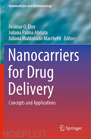 eloy josimar o. (curatore); abriata juliana palma (curatore); marchetti juliana maldonado (curatore) - nanocarriers for drug delivery