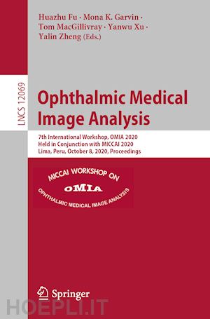 fu huazhu (curatore); garvin mona k. (curatore); macgillivray tom (curatore); xu yanwu (curatore); zheng yalin (curatore) - ophthalmic medical image analysis