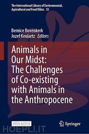 bovenkerk bernice (curatore); keulartz jozef (curatore) - animals in our midst: the challenges of co-existing with animals in the anthropocene