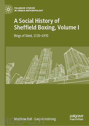 bell matthew; armstrong gary - a social history of sheffield boxing, volume i