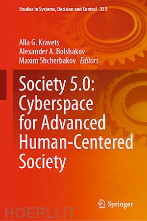 kravets alla g. (curatore); bolshakov alexander a. (curatore); shcherbakov maxim (curatore) - society 5.0: cyberspace for advanced human-centered society