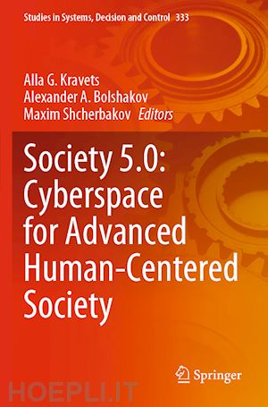 kravets alla g. (curatore); bolshakov alexander a. (curatore); shcherbakov maxim (curatore) - society 5.0: cyberspace for advanced human-centered society