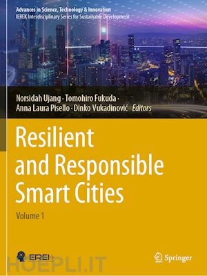 ujang norsidah (curatore); fukuda tomohiro (curatore); pisello anna laura (curatore); vukadinovic dinko (curatore) - resilient and responsible smart cities