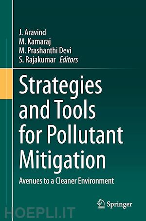 aravind j. (curatore); kamaraj m. (curatore); prashanthi devi m. (curatore); rajakumar s. (curatore) - strategies and tools for pollutant mitigation