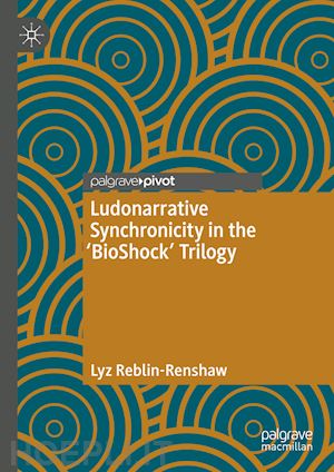 reblin-renshaw lyz - ludonarrative synchronicity in the 'bioshock' trilogy