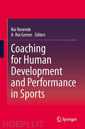 resende rui (curatore); gomes a. rui (curatore) - coaching for human development and performance in sports