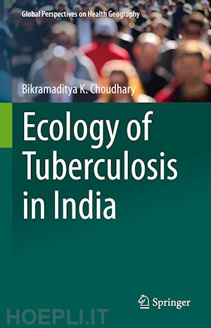 choudhary bikramaditya k. - ecology of tuberculosis in india