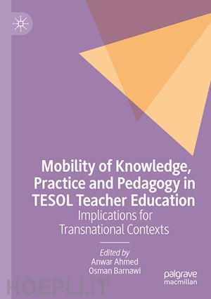 ahmed anwar (curatore); barnawi osman (curatore) - mobility of knowledge, practice and pedagogy in tesol teacher education