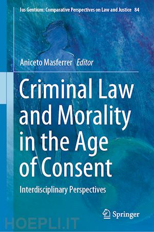 masferrer aniceto (curatore) - criminal law and morality in the age of consent