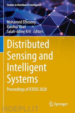 elhoseny mohamed (curatore); yuan xiaohui (curatore); krit salah-ddine (curatore) - distributed sensing and intelligent systems