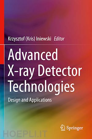 iniewski krzysztof (kris) (curatore) - advanced x-ray detector technologies