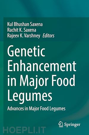 saxena kul bhushan (curatore); saxena rachit k. (curatore); varshney rajeev k. (curatore) - genetic enhancement in major food legumes