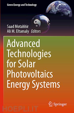 motahhir saad (curatore); eltamaly ali m. (curatore) - advanced technologies for solar photovoltaics energy systems