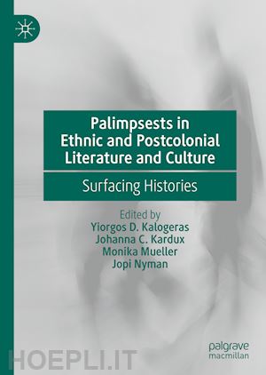 kalogeras yiorgos d. (curatore); kardux johanna c. (curatore); mueller monika (curatore); nyman jopi (curatore) - palimpsests in ethnic and postcolonial literature and culture