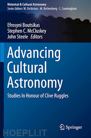 boutsikas efrosyni (curatore); mccluskey stephen c. (curatore); steele john (curatore) - advancing cultural astronomy