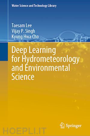 lee taesam; singh vijay p.; cho kyung hwa - deep learning for hydrometeorology and environmental science