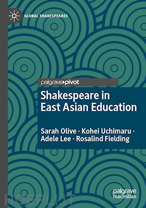 olive sarah; uchimaru kohei; lee adele; fielding rosalind - shakespeare in east asian education