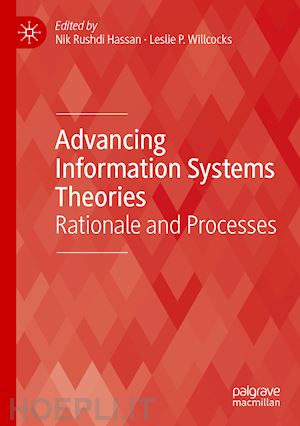 hassan nik rushdi (curatore); willcocks leslie p. (curatore) - advancing information systems theories