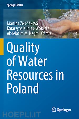 zelenáková martina (curatore); kubiak-wójcicka katarzyna (curatore); negm abdelazim m (curatore) - quality of water resources in poland