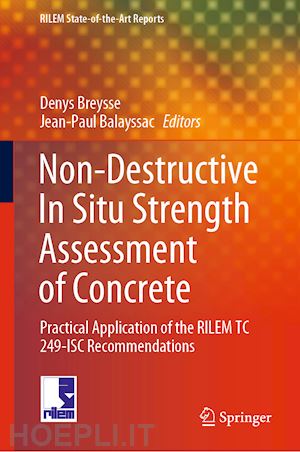 breysse denys (curatore); balayssac jean-paul (curatore) - non-destructive in situ strength assessment of concrete
