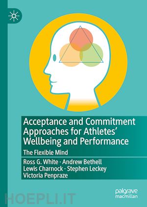 white ross g.; bethell andrew; charnock lewis; leckey stephen; penpraze victoria - acceptance and commitment approaches for athletes’ wellbeing and performance