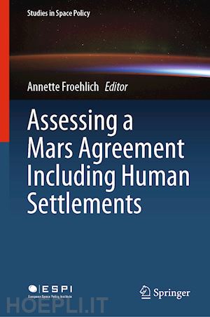 froehlich annette (curatore) - assessing a mars agreement including human settlements