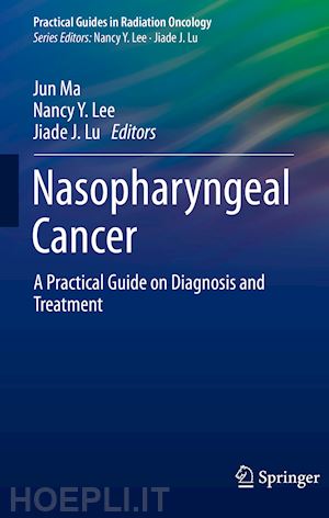 ma jun (curatore); lee nancy y. (curatore); lu jiade j. (curatore) - nasopharyngeal cancer