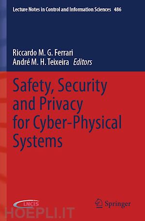 ferrari riccardo m.g. (curatore); teixeira andré m. h. (curatore) - safety, security and privacy for cyber-physical systems