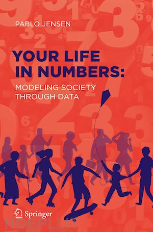 jensen pablo - your life in numbers: modeling society through data