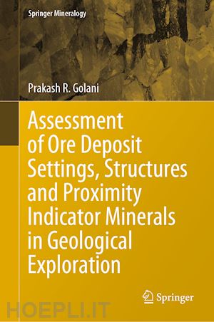 golani prakash r. - assessment of ore deposit settings, structures and proximity indicator minerals in geological exploration