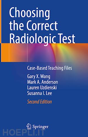 wang gary x.; anderson mark a.; uzdienski lauren; lee susanna i. - choosing the correct radiologic test