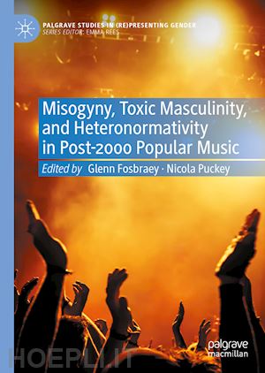 fosbraey glenn (curatore); puckey nicola (curatore) - misogyny, toxic masculinity, and heteronormativity in post-2000 popular music