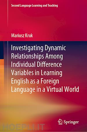 kruk mariusz - investigating dynamic relationships among individual difference variables in learning english as a foreign language in a virtual world