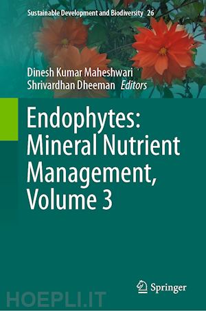 maheshwari dinesh kumar (curatore); dheeman shrivardhan (curatore) - endophytes: mineral nutrient management, volume 3