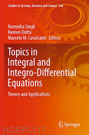 singh harendra (curatore); dutta hemen (curatore); cavalcanti marcelo m. (curatore) - topics in integral and integro-differential equations