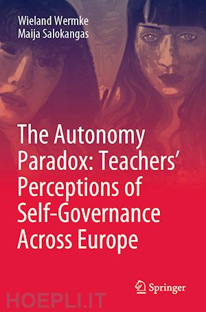 wermke wieland; salokangas maija - the autonomy paradox: teachers’ perceptions of self-governance across europe