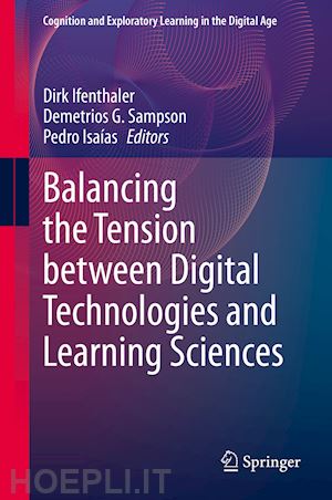 ifenthaler dirk (curatore); sampson demetrios g. (curatore); isaías pedro (curatore) - balancing the tension between digital technologies and learning sciences