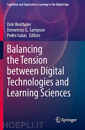 ifenthaler dirk (curatore); sampson demetrios g. (curatore); isaías pedro (curatore) - balancing the tension between digital technologies and learning sciences