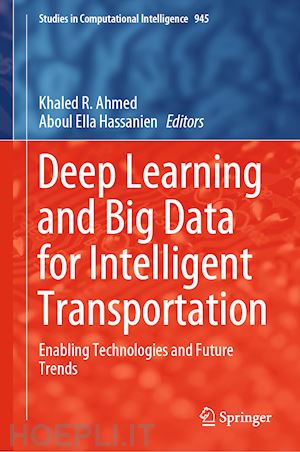 ahmed khaled r. (curatore); hassanien aboul ella (curatore) - deep learning and big data for intelligent transportation