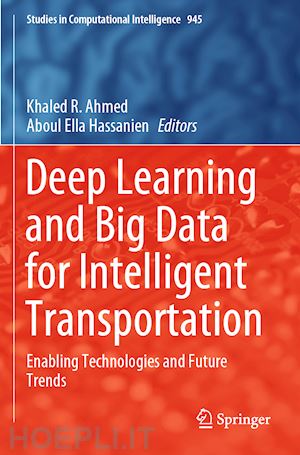 ahmed khaled r. (curatore); hassanien aboul ella (curatore) - deep learning and big data for intelligent transportation