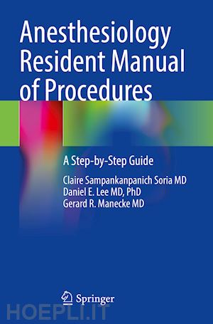 sampankanpanich soria md claire; lee md phd daniel e.; manecke md gerard r. - anesthesiology resident manual of procedures