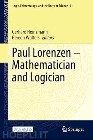 heinzmann gerhard (curatore); wolters gereon (curatore) - paul lorenzen -- mathematician and logician