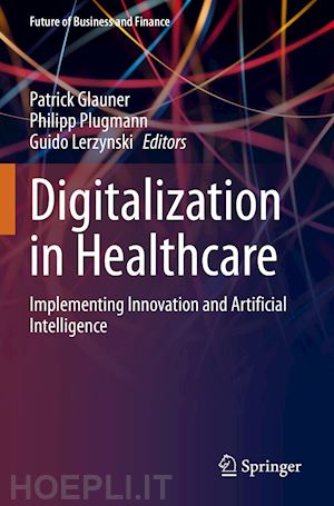 glauner patrick (curatore); plugmann philipp (curatore); lerzynski guido (curatore) - digitalization in healthcare
